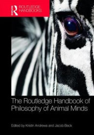 Title: The Routledge Handbook of Philosophy of Animal Minds / Edition 1, Author: Kristin Andrews