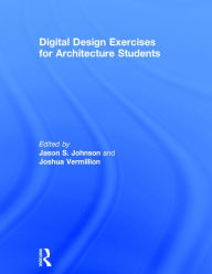 Title: Digital Design Exercises for Architecture Students / Edition 1, Author: Jason Johnson