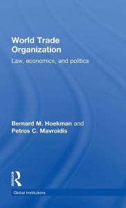 Title: World Trade Organization (WTO): Law, Economics, and Politics / Edition 2, Author: Bernard M. Hoekman