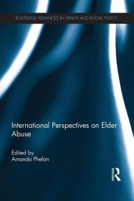 Title: International Perspectives on Elder Abuse / Edition 1, Author: Amanda Phelan