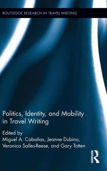 Politics, Identity, and Mobility in Travel Writing / Edition 1