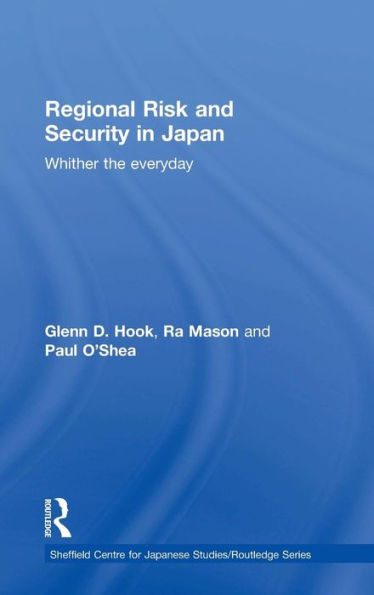 Regional Risk and Security in Japan: Whither the everyday / Edition 1