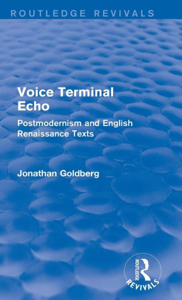 Voice Terminal Echo (Routledge Revivals): Postmodernism and English Renaissance Texts