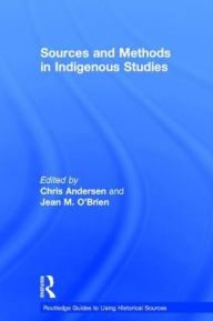 Title: Sources and Methods in Indigenous Studies / Edition 1, Author: Chris Andersen