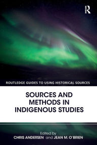 Title: Sources and Methods in Indigenous Studies / Edition 1, Author: Chris Andersen