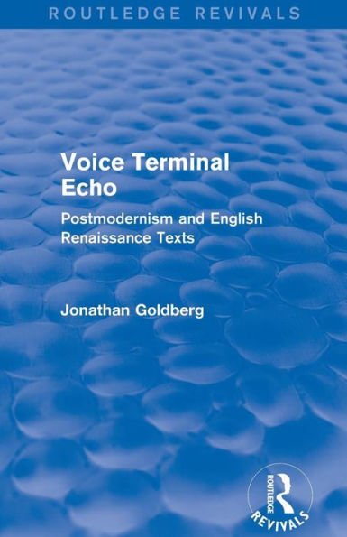 Voice Terminal Echo (Routledge Revivals): Postmodernism and English Renaissance Texts