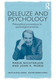 Title: Deleuze and Psychology: Philosophical Provocations to Psychological Practices, Author: Maria Nichterlein