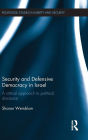 Security and Defensive Democracy in Israel: A Critical Approach to Political Discourse / Edition 1