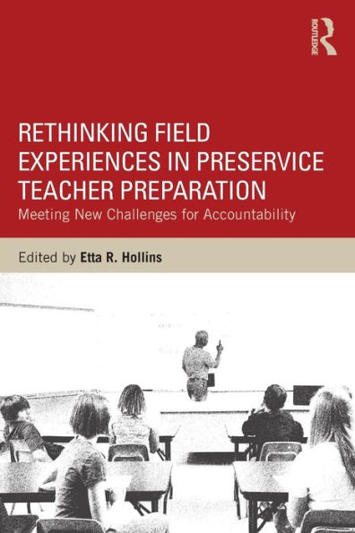 Rethinking Field Experiences in Preservice Teacher Preparation: Meeting New Challenges for Accountability / Edition 1