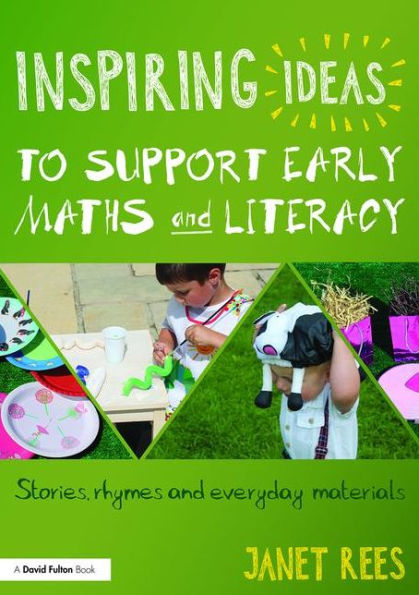 Inspiring Ideas to Support Early Maths and Literacy: Stories, rhymes everyday materials