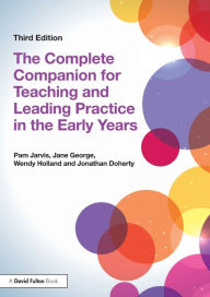 Title: The Complete Companion for Teaching and Leading Practice in the Early Years / Edition 3, Author: Pam Jarvis
