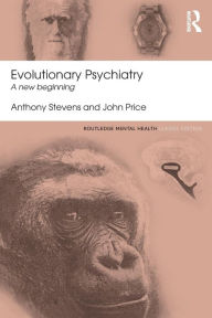Title: Evolutionary Psychiatry: A new beginning / Edition 1, Author: Anthony Stevens