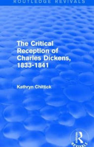 Title: The Critical Reception of Charles Dickens, 1833-1841 (Routledge Revivals), Author: Kathryn Chittick