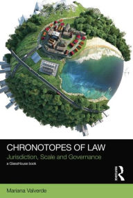 Title: Chronotopes of Law: Jurisdiction, Scale and Governance / Edition 1, Author: Mariana Valverde