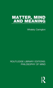 Title: Matter, Mind and Meaning, Author: Whately Carington