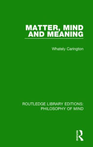 Title: Matter, Mind and Meaning, Author: Whately Carington