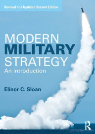 Title: Modern Military Strategy: An Introduction / Edition 2, Author: Elinor C. Sloan