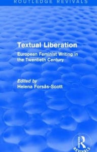 Title: Textual Liberation (Routledge Revivals): European Feminist Writing in the Twentieth Century, Author: Helena Forsas-Scott