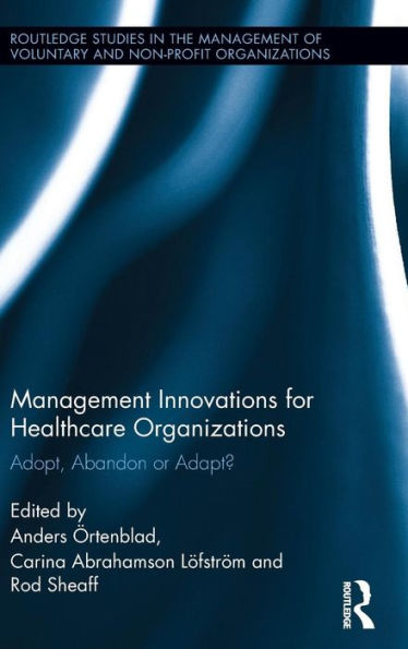 Management Innovations for Healthcare Organizations: Adopt, Abandon or Adapt? / Edition 1