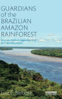 Guardians of the Brazilian Amazon Rainforest: Environmental Organizations and Development / Edition 1