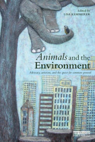 Title: Animals and the Environment: Advocacy, activism, and the quest for common ground / Edition 1, Author: Lisa Kemmerer