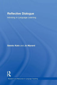 Title: Reflective Dialogue: Advising in Language Learning / Edition 1, Author: Satoko Kato
