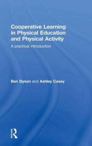 Title: Cooperative Learning in Physical Education and Physical Activity: A Practical Introduction / Edition 1, Author: Ben Dyson