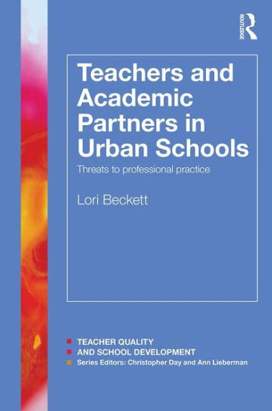 Teachers and Academic Partners in Urban Schools: Threats to professional practice / Edition 1