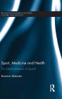 Sport, Medicine and Health: The medicalization of sport? / Edition 1