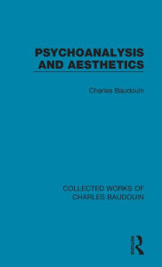 Title: Psychoanalysis and Aesthetics, Author: Charles Baudouin