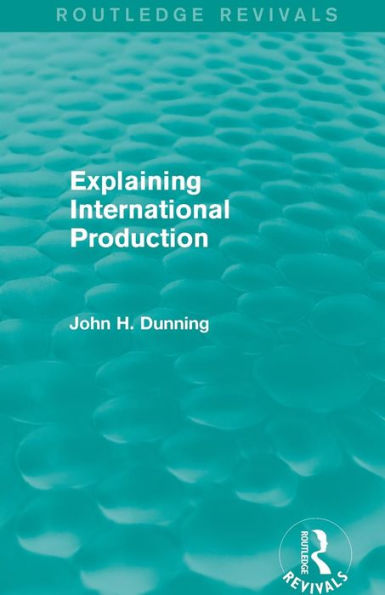 Explaining International Production (Routledge Revivals) / Edition 1