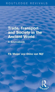 Title: Trade, Transport and Society in the Ancient World (Routledge Revivals): A Sourcebook, Author: Onno Van Nijf