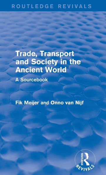 Trade, Transport and Society the Ancient World (Routledge Revivals): A Sourcebook