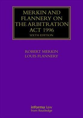 Merkin and Flannery on the Arbitration Act 1996 / Edition 6