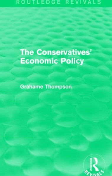 The Conservatives' Economic Policy (Routledge Revivals)