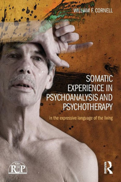 Somatic Experience in Psychoanalysis and Psychotherapy: In the expressive language of the living / Edition 1