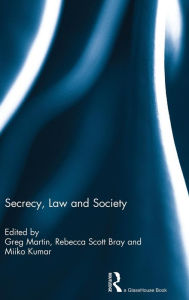 Title: Secrecy, Law and Society / Edition 1, Author: Greg Martin