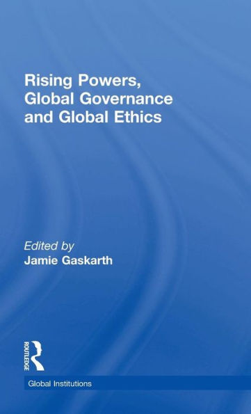 Rising Powers, Global Governance and Global Ethics / Edition 1