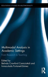 Title: Multimodal Analysis in Academic Settings: From Research to Teaching / Edition 1, Author: Belinda Crawford Camiciottoli