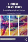 Fictional Translators: Rethinking Translation through Literature