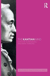 Title: The Kantian Mind / Edition 1, Author: Sorin Baiasu