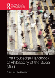 Title: The Routledge Handbook of Philosophy of the Social Mind / Edition 1, Author: Julian Kiverstein