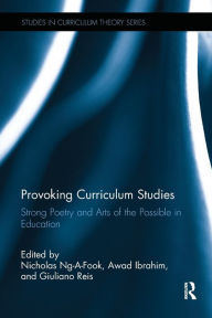 Title: Provoking Curriculum Studies: Strong Poetry and Arts of the Possible in Education, Author: Nicholas Ng-a-Fook