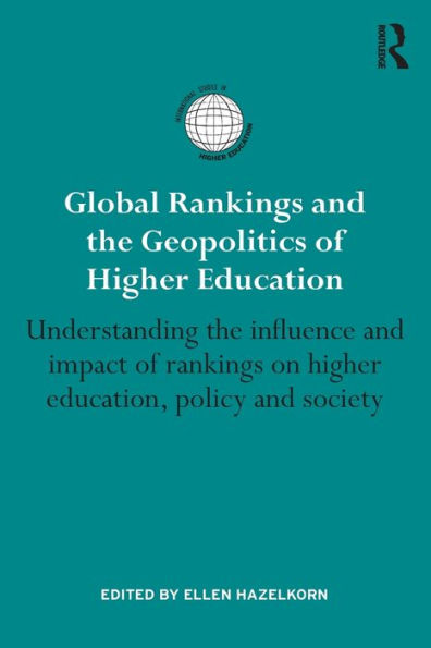 Global rankings and the Geopolitics of higher Education: Understanding influence impact on education, policy society