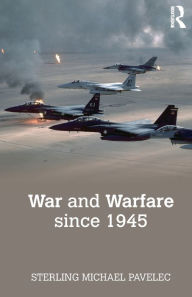Title: War and Warfare since 1945 / Edition 1, Author: Sterling Pavelec