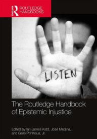 Title: The Routledge Handbook of Epistemic Injustice / Edition 1, Author: Ian James Kidd