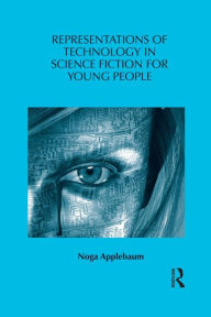 Title: Representations of Technology in Science Fiction for Young People, Author: Noga Applebaum