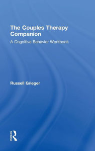 Title: The Couples Therapy Companion: A Cognitive Behavior Workbook / Edition 1, Author: Russell Grieger