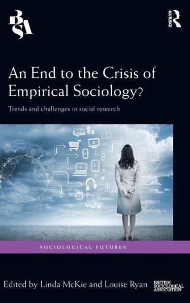An End to the Crisis of Empirical Sociology?: Trends and Challenges in Social Research / Edition 1