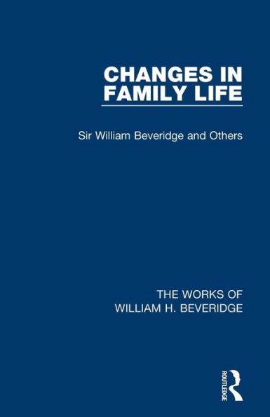 Changes in Family Life (Works of William H. Beveridge)
